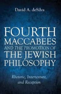 David A. de Silva, Fourth Maccabees and the Promotion of Jewish Philosophy Rhetoric, Intertexture and Reception