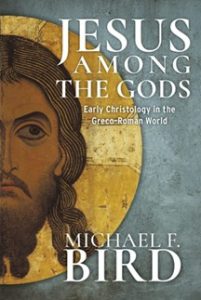 Michael F. Bird, Jesus among the gods:
Early Christology in the Greco-Roman World