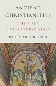 Paula Fredriksen, Ancient Christianities: The First Five Hundred Years